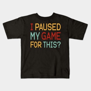 I Paused My Game For This? Kids T-Shirt